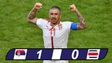 Serbia 1-0 Costa Rica: Kolarov ghi siêu phẩm sút phạt, Serbia khởi đầu thuận lợi