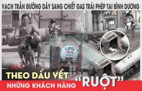 Vạch trần đường dây sang chiết gas trái phép tại Bình Dương: Kỳ 3 - Theo dấu vết những khách hàng “ruột”