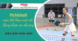 NHỊP SỐNG BÌNH DƯƠNG: Pickleball - Môn thể thao mới nổi đang được ưa chuộng