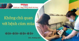 NHỊP SỐNG BÌNH DƯƠNG: Không chủ quan với bệnh cúm mùa